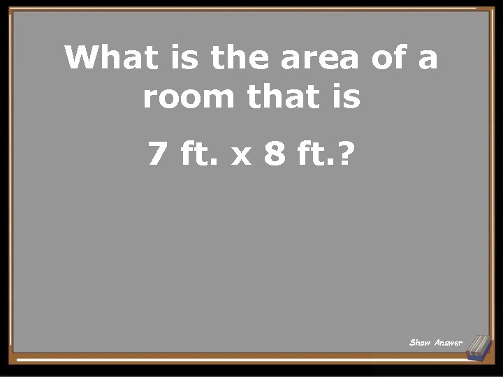 What is the area of a room that is 7 ft. x 8 ft.