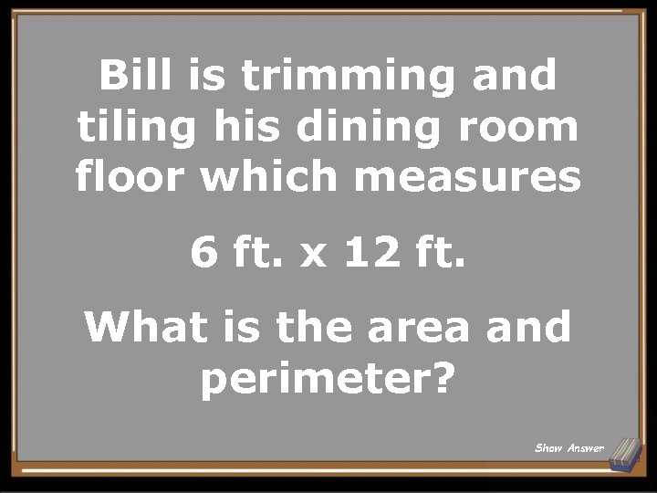 Bill is trimming and tiling his dining room floor which measures 6 ft. x