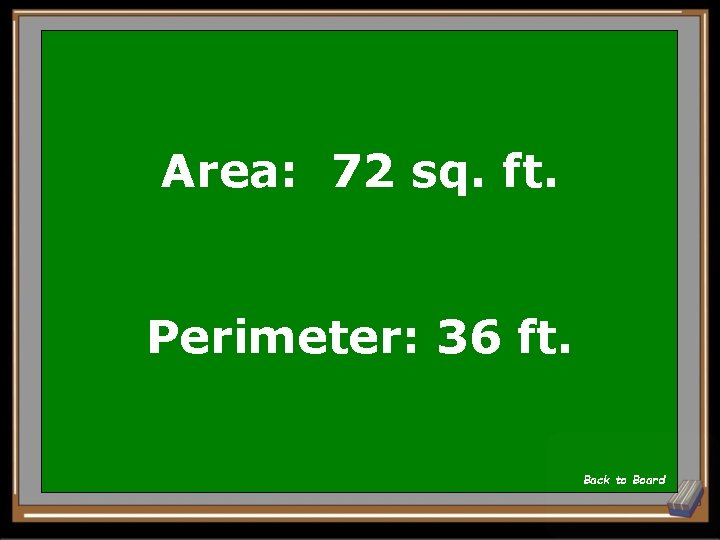Area: 72 sq. ft. Perimeter: 36 ft. Back to Board 
