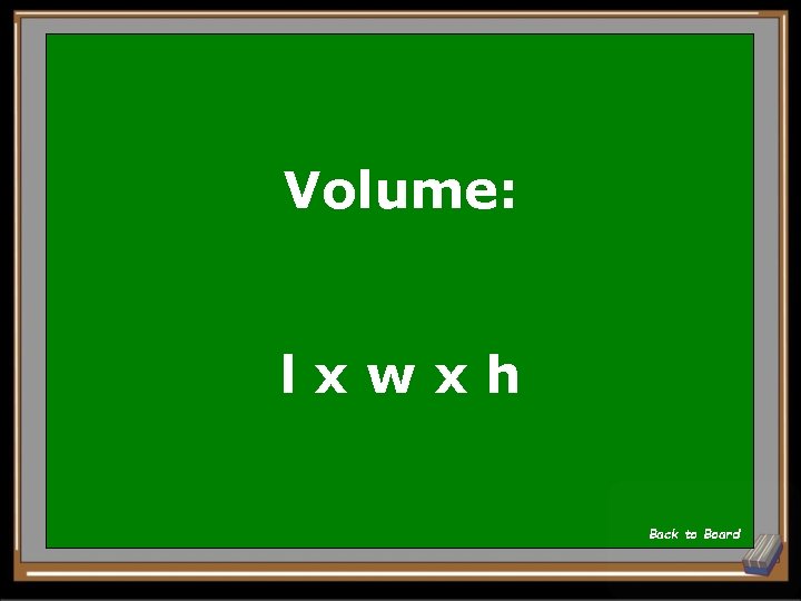 Volume: lxwxh Back to Board 