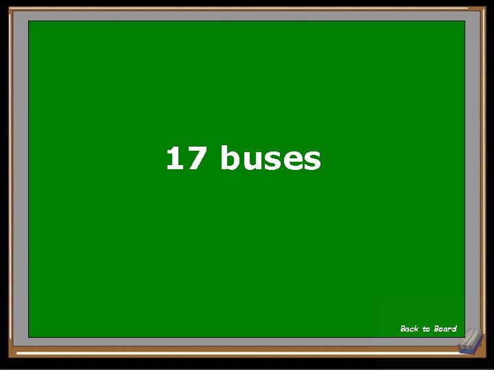 17 buses Back to Board 