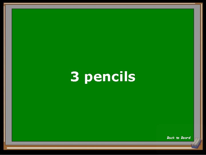 3 pencils Back to Board 