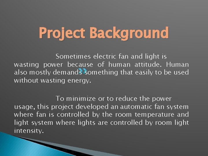 Project Background Sometimes electric fan and light is wasting power because of human attitude.