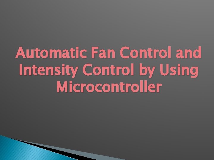 Automatic Fan Control and Intensity Control by Using Microcontroller 