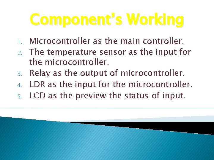 Component’s Working 1. 2. 3. 4. 5. Microcontroller as the main controller. The temperature