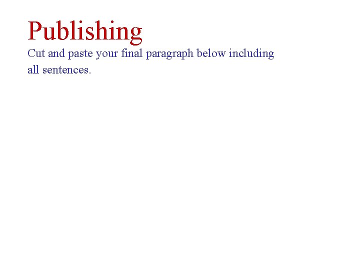 Publishing Cut and paste your final paragraph below including all sentences. 