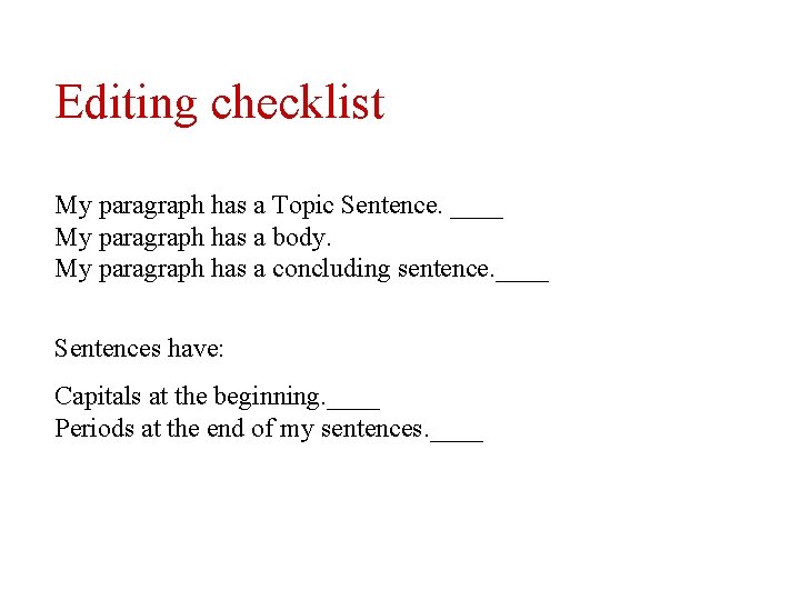 Editing checklist My paragraph has a Topic Sentence. ____ My paragraph has a body.