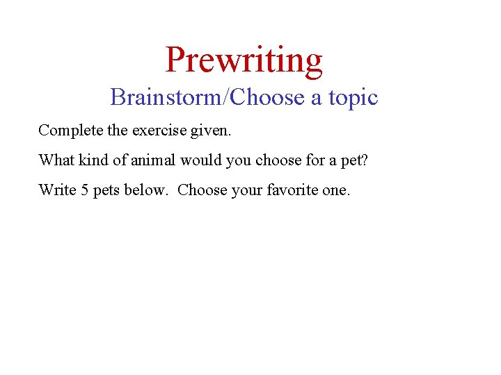 Prewriting Brainstorm/Choose a topic Complete the exercise given. What kind of animal would you