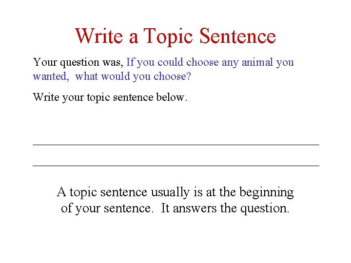 Write a Topic Sentence Your question was, If you could choose any animal you