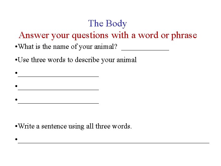 The Body Answer your questions with a word or phrase • What is the
