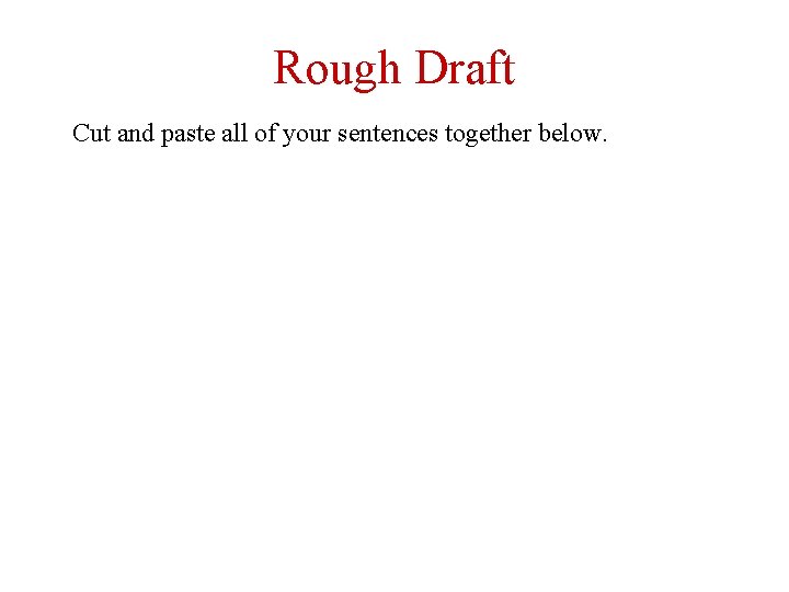 Rough Draft Cut and paste all of your sentences together below. 