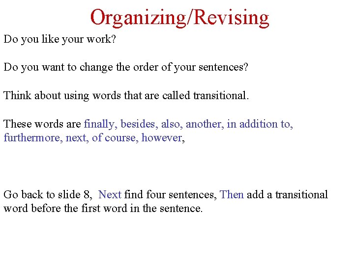Organizing/Revising Do you like your work? Do you want to change the order of