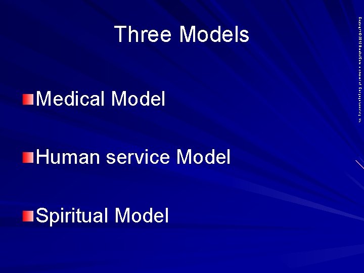 Medical Model Human service Model Spiritual Model Copyright © 2012 Brooks/Cole, a division of