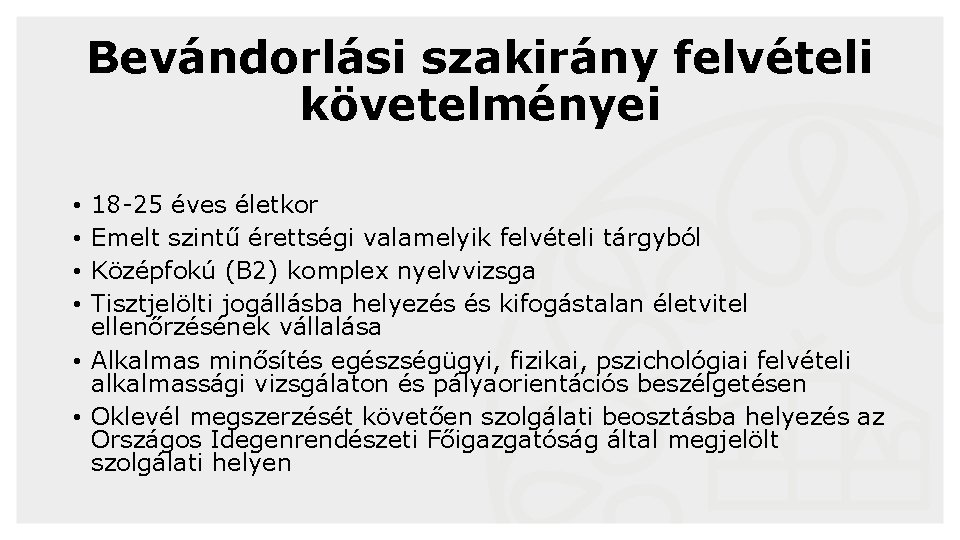 Bevándorlási szakirány felvételi követelményei 18 -25 éves életkor Emelt szintű érettségi valamelyik felvételi tárgyból