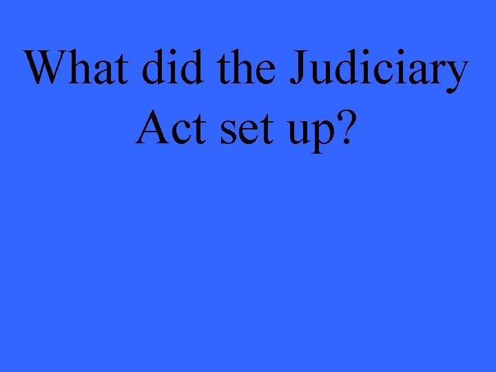 What did the Judiciary Act set up? 