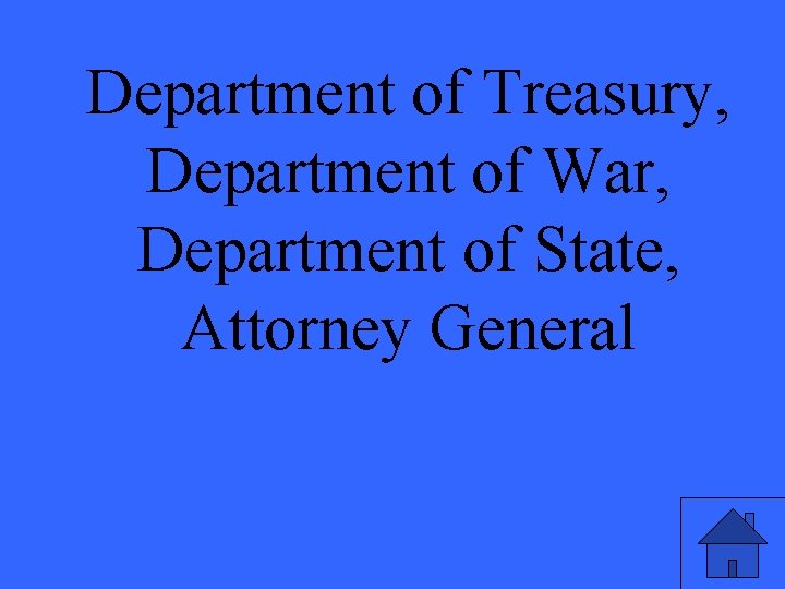 Department of Treasury, Department of War, Department of State, Attorney General 
