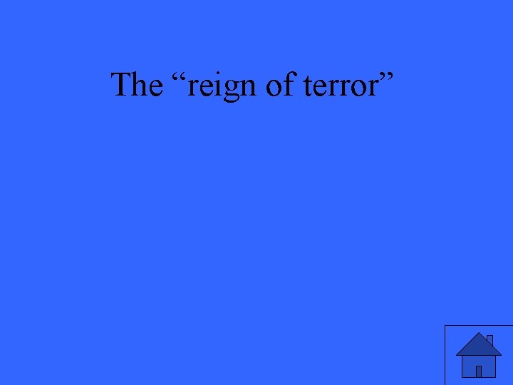 The “reign of terror” 