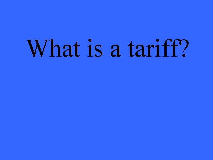 What is a tariff? 