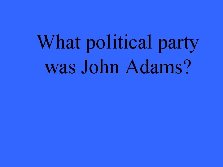 What political party was John Adams? 