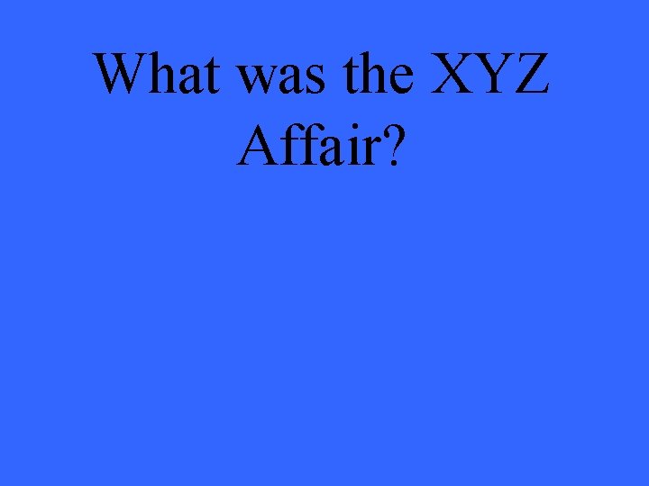 What was the XYZ Affair? 