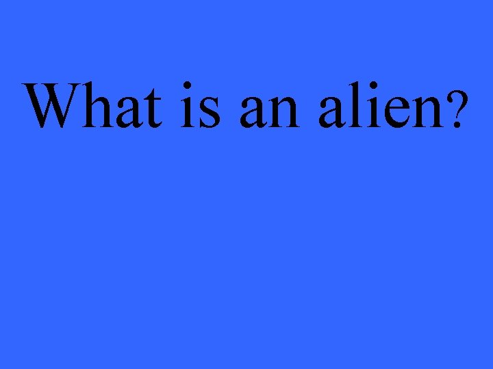What is an alien? 