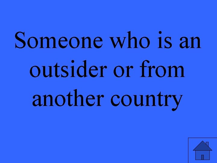 Someone who is an outsider or from another country 
