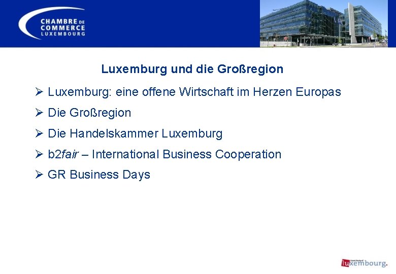 Luxemburg und die Großregion Ø Luxemburg: eine offene Wirtschaft im Herzen Europas Ø Die