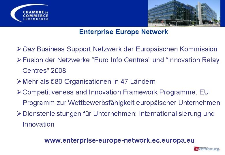Enterprise Europe Network Ø Das Business Support Netzwerk der Europäischen Kommission Ø Fusion der