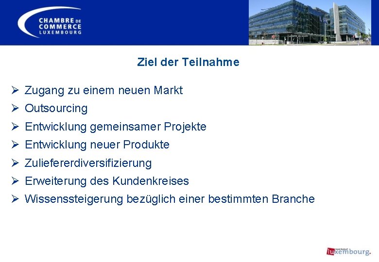 Ziel der Teilnahme Ø Zugang zu einem neuen Markt Ø Outsourcing Ø Entwicklung gemeinsamer