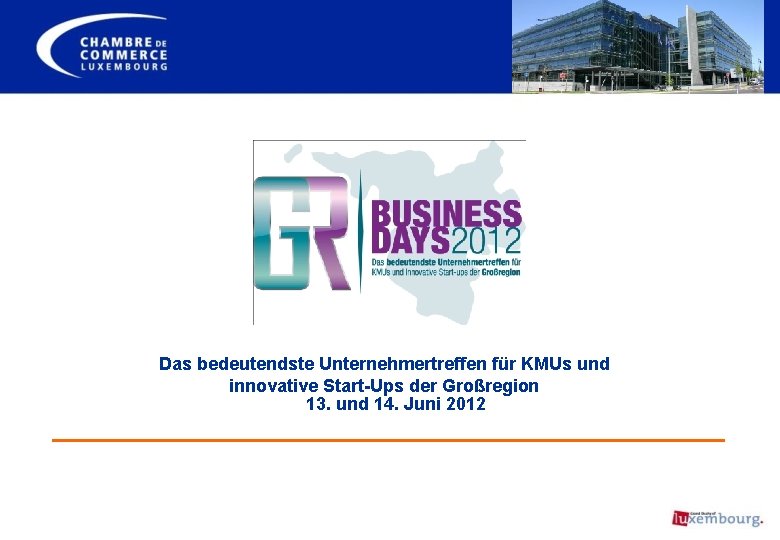 Das bedeutendste Unternehmertreffen für KMUs und innovative Start-Ups der Großregion 13. und 14. Juni