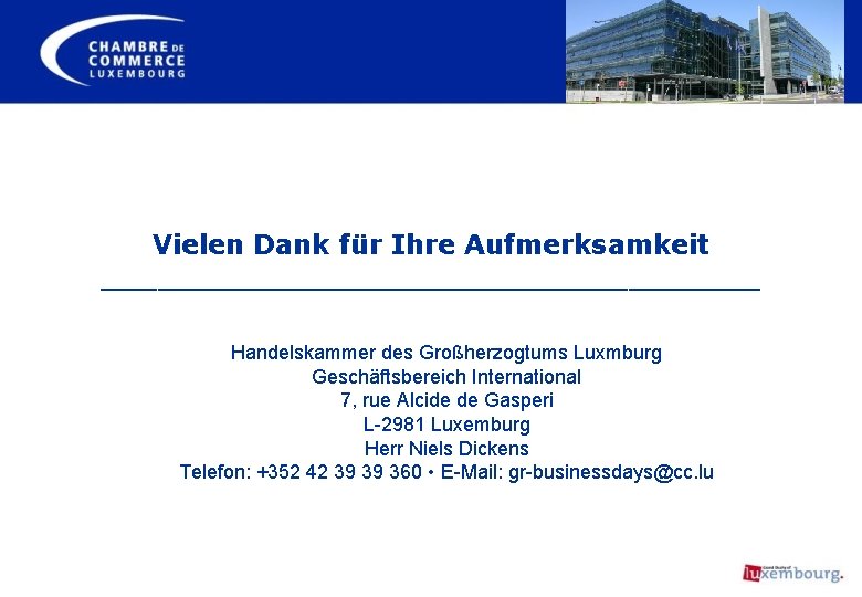 Vielen Dank für Ihre Aufmerksamkeit __________________ Handelskammer des Großherzogtums Luxmburg Geschäftsbereich International 7, rue