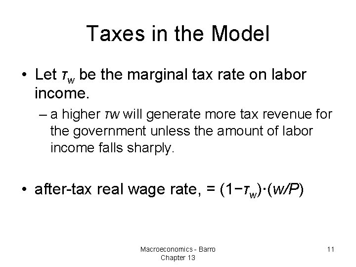 Taxes in the Model • Let τw be the marginal tax rate on labor