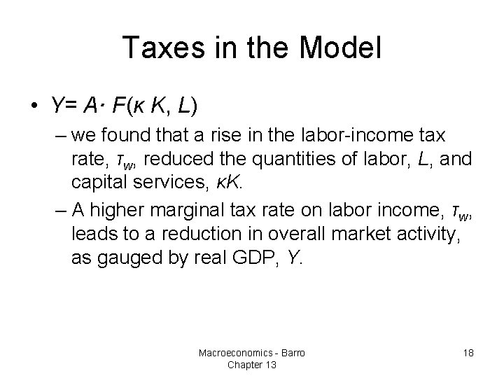 Taxes in the Model • Y= A· F(κ K, L) – we found that