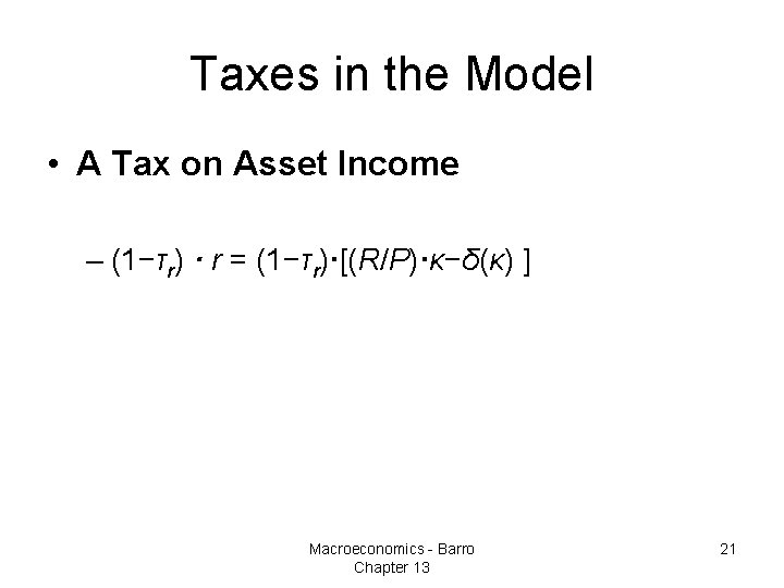 Taxes in the Model • A Tax on Asset Income – (1−τr) · r