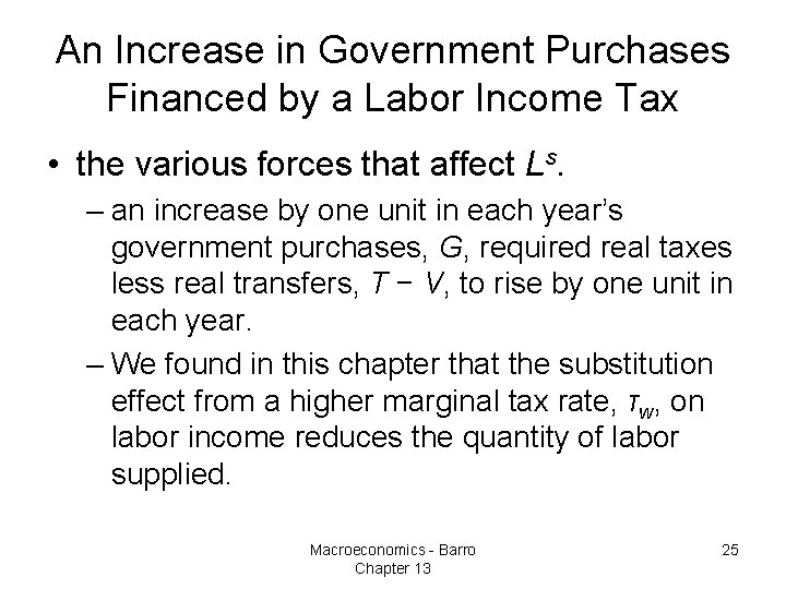 An Increase in Government Purchases Financed by a Labor Income Tax • the various
