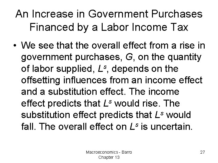 An Increase in Government Purchases Financed by a Labor Income Tax • We see