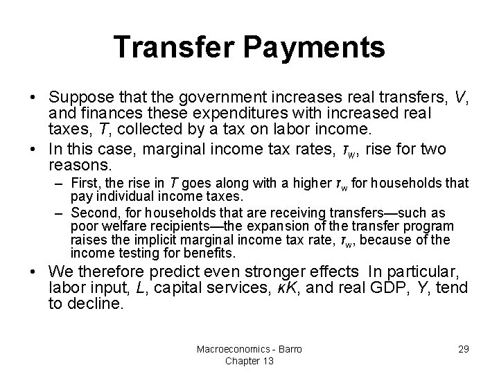 Transfer Payments • Suppose that the government increases real transfers, V, and finances these