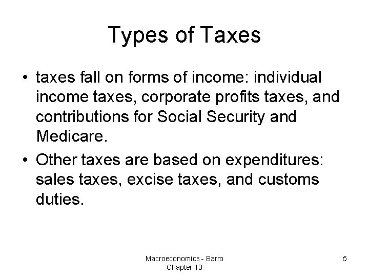Types of Taxes • taxes fall on forms of income: individual income taxes, corporate