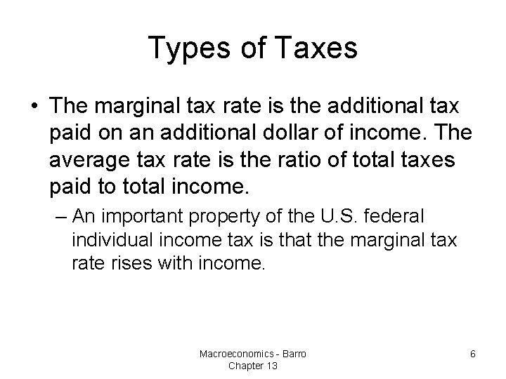 Types of Taxes • The marginal tax rate is the additional tax paid on