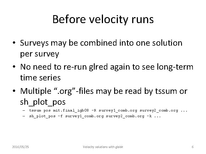 Before velocity runs • Surveys may be combined into one solution per survey •