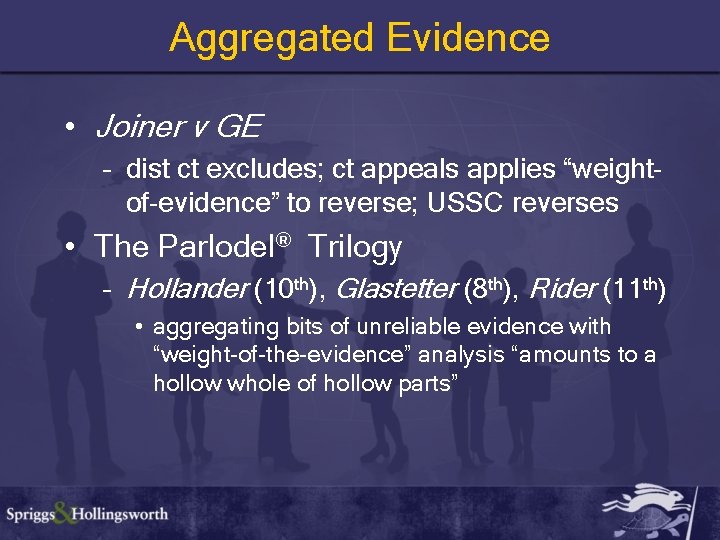 Aggregated Evidence • Joiner v GE – dist ct excludes; ct appeals applies “weightof-evidence”