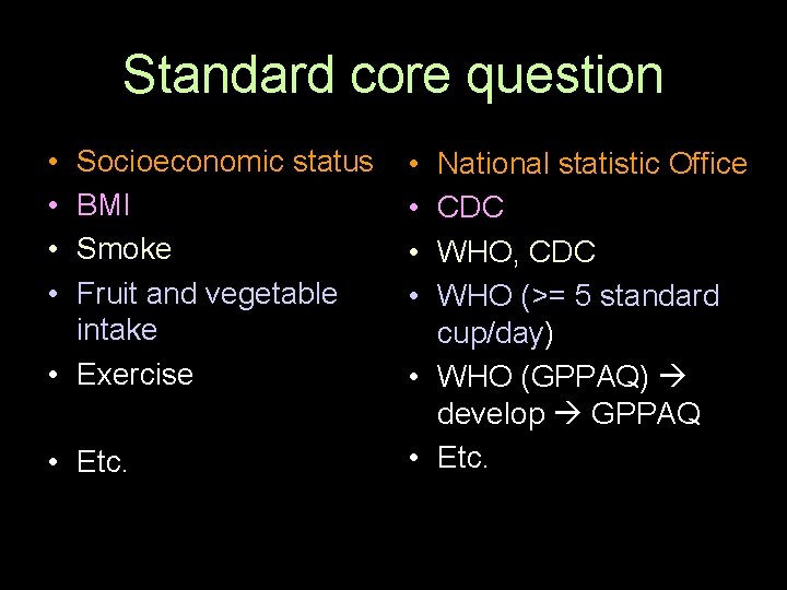 Standard core question • • Socioeconomic status BMI Smoke Fruit and vegetable intake •