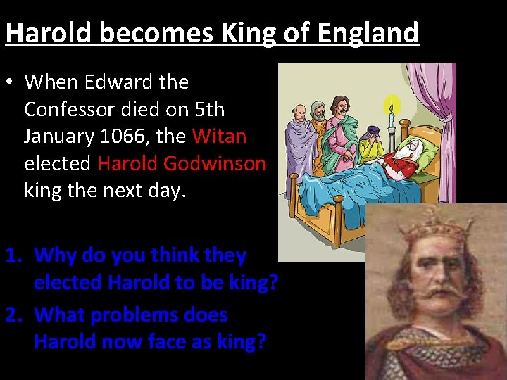 Harold becomes King of England • When Edward the Confessor died on 5 th