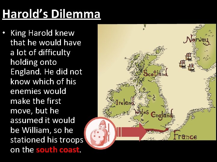 Harold’s Dilemma • King Harold knew that he would have a lot of difficulty