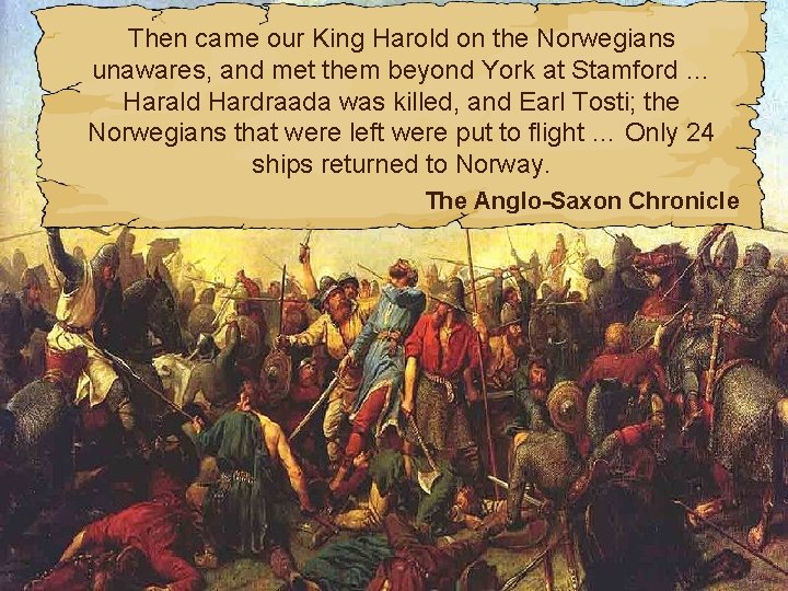 Then came our King Harold on the Norwegians unawares, and met them beyond York