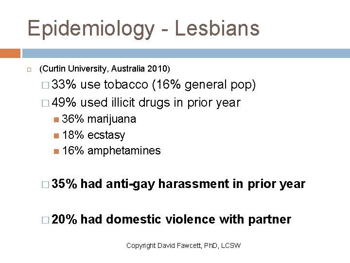 Epidemiology - Lesbians (Curtin University, Australia 2010) � 33% use tobacco (16% general pop)