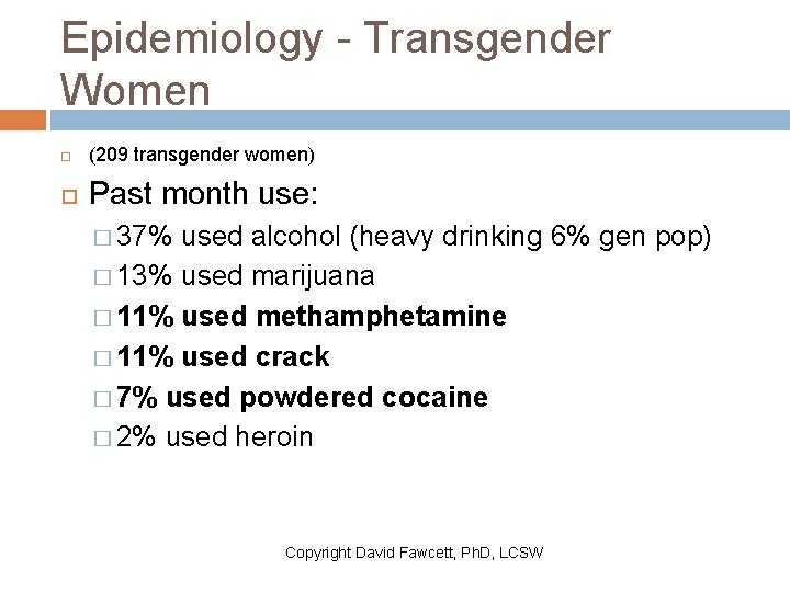 Epidemiology - Transgender Women (209 transgender women) Past month use: � 37% used alcohol