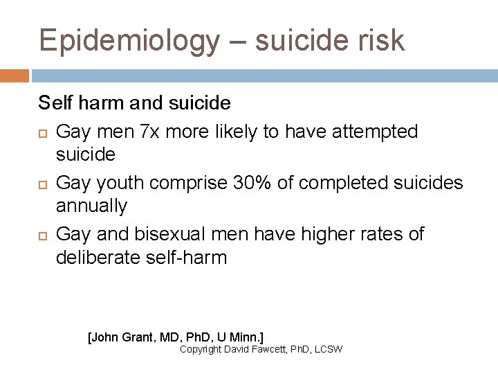 Epidemiology – suicide risk Self harm and suicide Gay men 7 x more likely