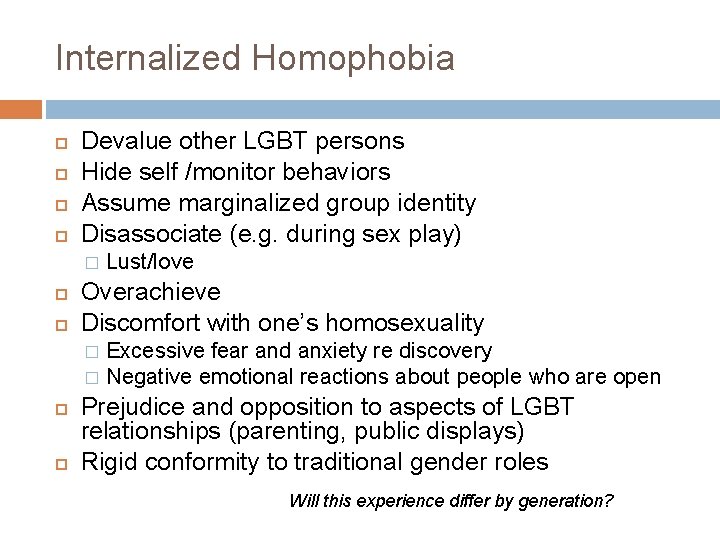 Internalized Homophobia Devalue other LGBT persons Hide self /monitor behaviors Assume marginalized group identity