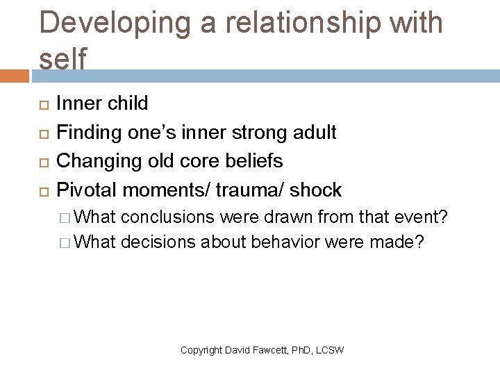 Developing a relationship with self Inner child Finding one’s inner strong adult Changing old